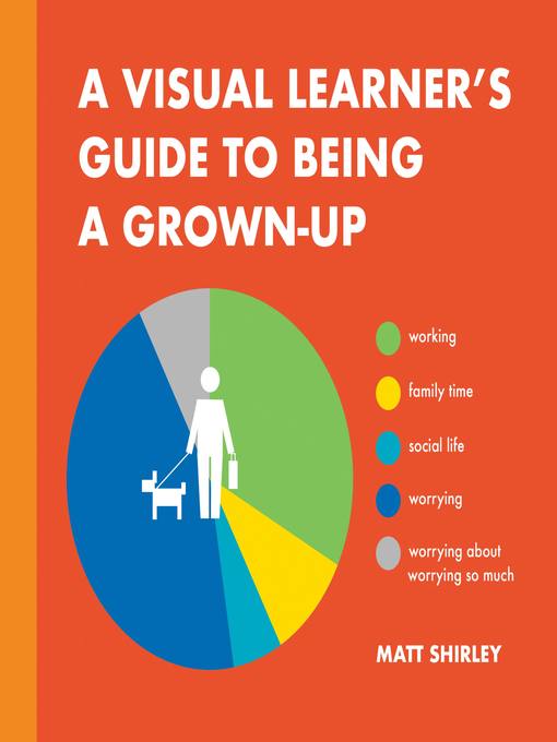 Title details for A Visual Learner's Guide to Being a Grown-Up by Matt Shirley - Available